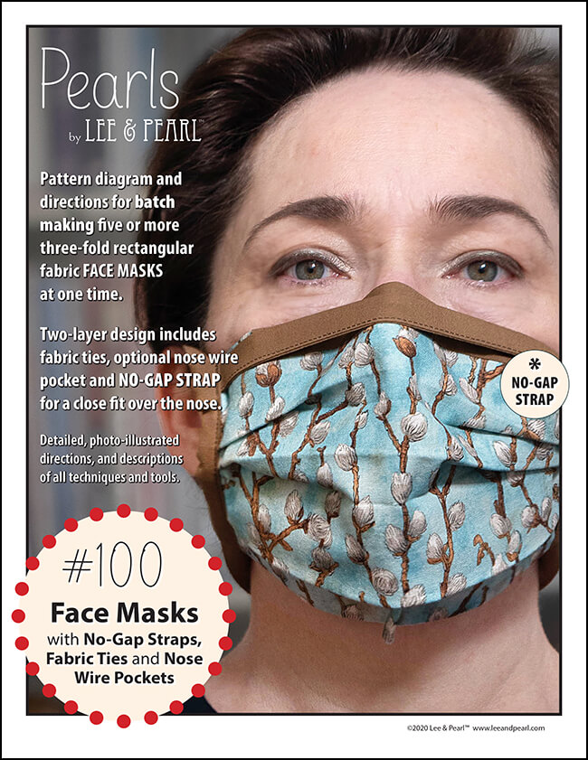 Introducing Lee & Pearl’s FREE Face Mask pattern. This pattern includes an innovative design feature — a NO-GAP STRAP that's slightly shorter than the mask, to keep the top edge snug while allowing the fabric underneath to conform to the shape of your nose. This pattern also includes batch processing directions to make 5 masks at a time. Please feel free to share this pattern with all your friends who sew!